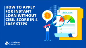 How to Apply for Instant Loan Without Cibil Score in 4 Easy Steps