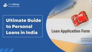 Ultimate Guide to Personal Loans in India - Instamoney