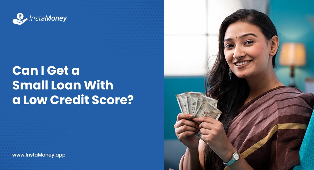 Can I Get a Small Loan With a Low Credit Score